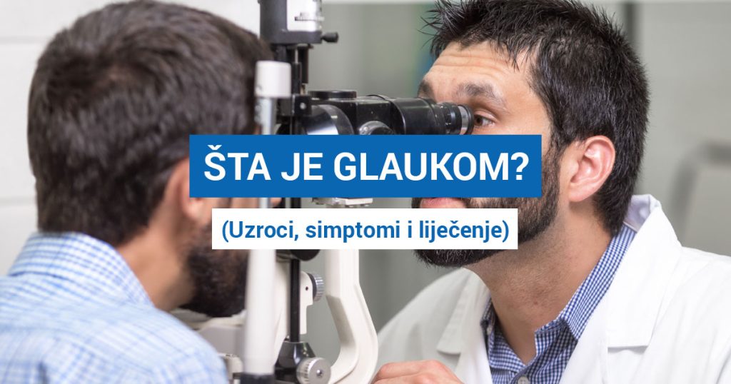 Šta je glaukom? (UZROCI, SIMPTOMI I LIJEČENJE)