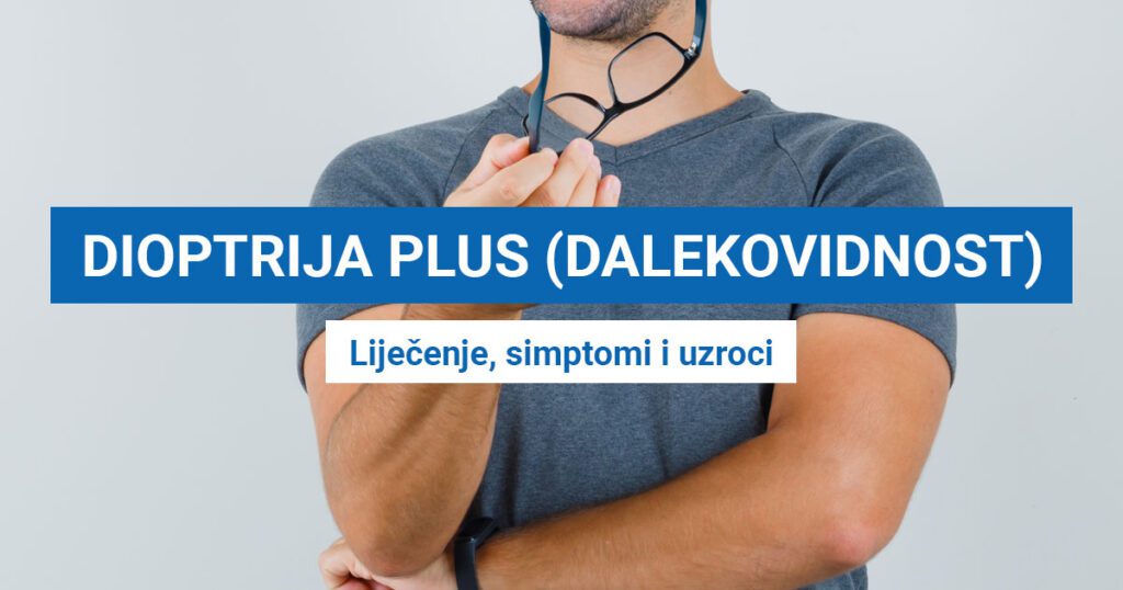 Dioptrija plus ili dalekovidnost (LIJEČENJE, SIMPTOMI I UZROCI)