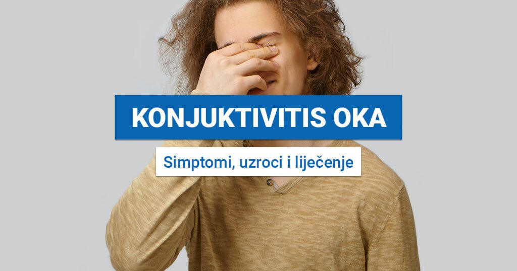 Konjuktivitis oka (SIMPTOMI, UZROCI I LIJEČENJE)